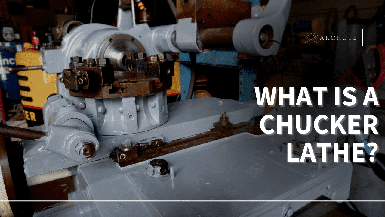 Comprehensive Guide: What Is a Chucker Lathe?
