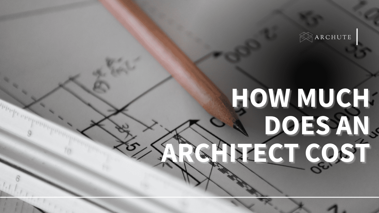 How Much Does an Architect Cost: Detailed Guide