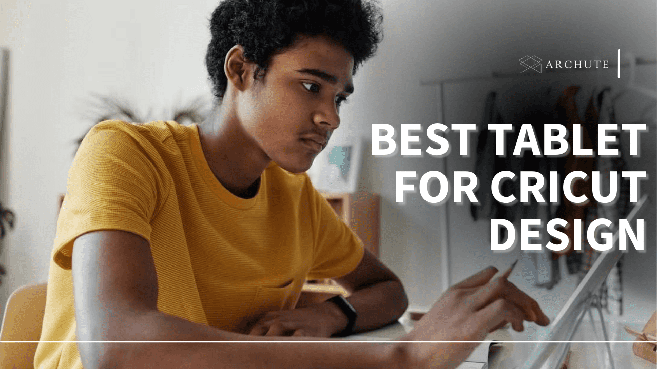 Best Tablet for Cricut Design